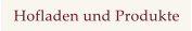 Hofladen und Produkte