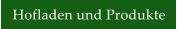 Hofladen und Produkte