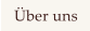 �ber uns