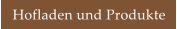 Hofladen und Produkte